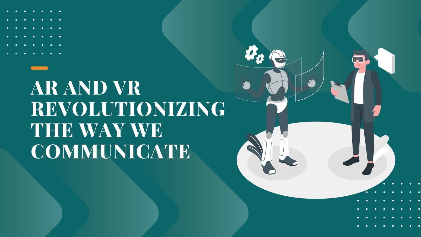 AR and VR Revolutionizing Our Interactions