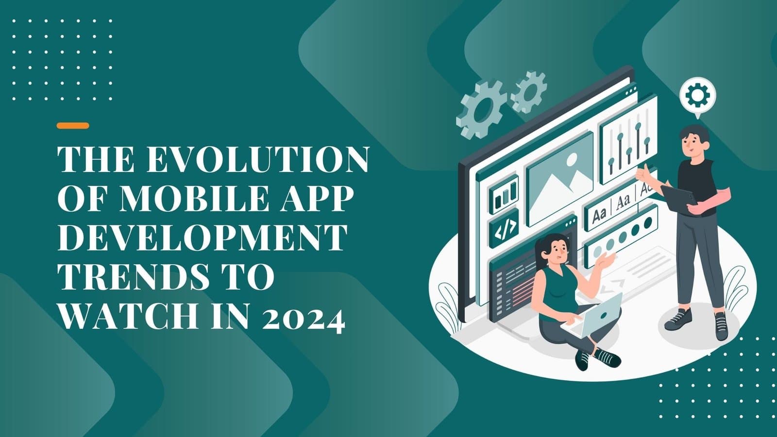 The Evolution of Mobile App Development Trends to Watch in 2024