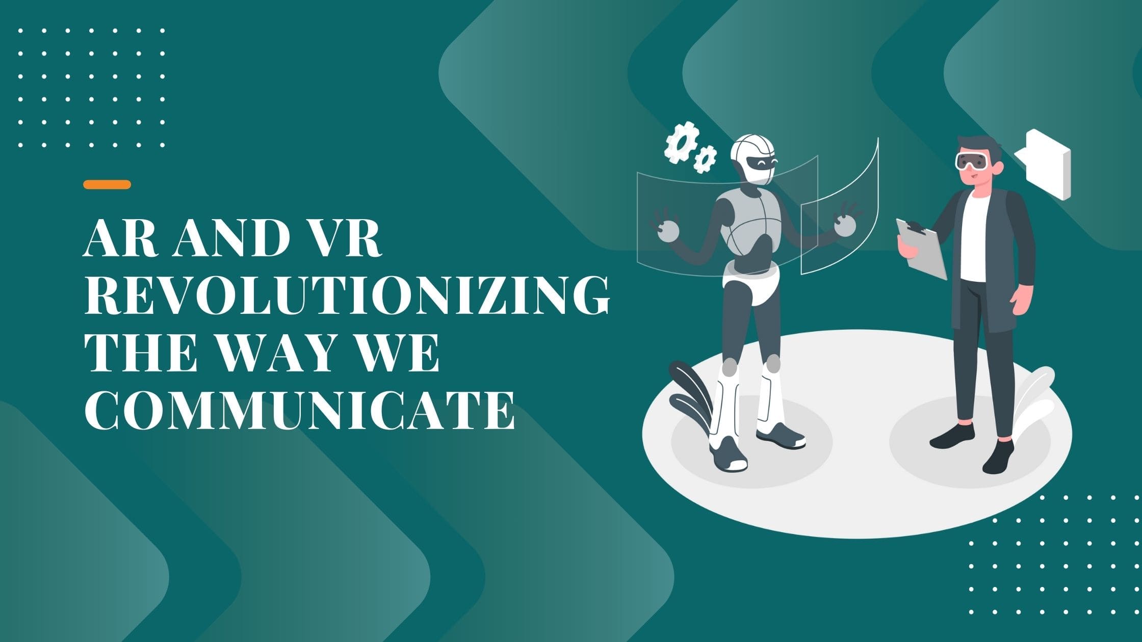 AR and VR transforming daily interactions